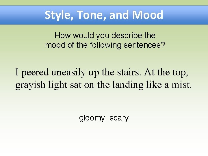 Style, Tone, and Mood How would you describe the mood of the following sentences?