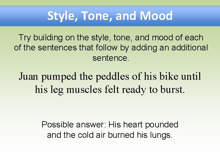 Style, Tone, and Mood Try building on the style, tone, and mood of each