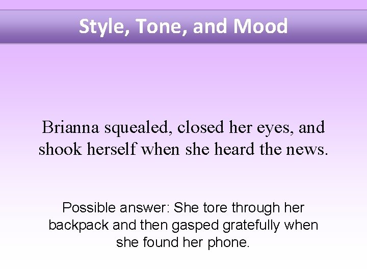 Style, Tone, and Mood Brianna squealed, closed her eyes, and shook herself when she
