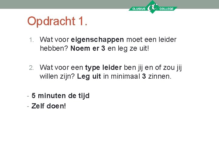 Opdracht 1. 1. Wat voor eigenschappen moet een leider hebben? Noem er 3 en