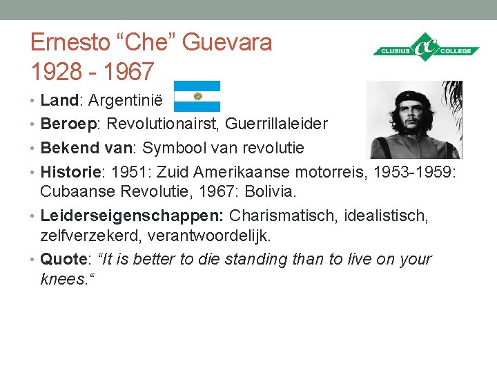 Ernesto “Che” Guevara 1928 - 1967 • Land: Argentinië • Beroep: Revolutionairst, Guerrillaleider •