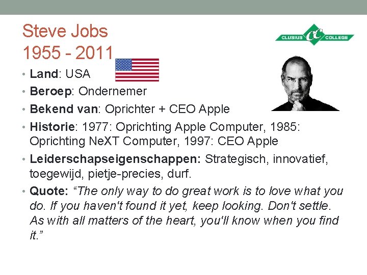 Steve Jobs 1955 - 2011 • Land: USA • Beroep: Ondernemer • Bekend van: