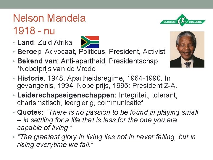 Nelson Mandela 1918 - nu • Land: Zuid-Afrika • Beroep: Advocaat, Politicus, President, Activist