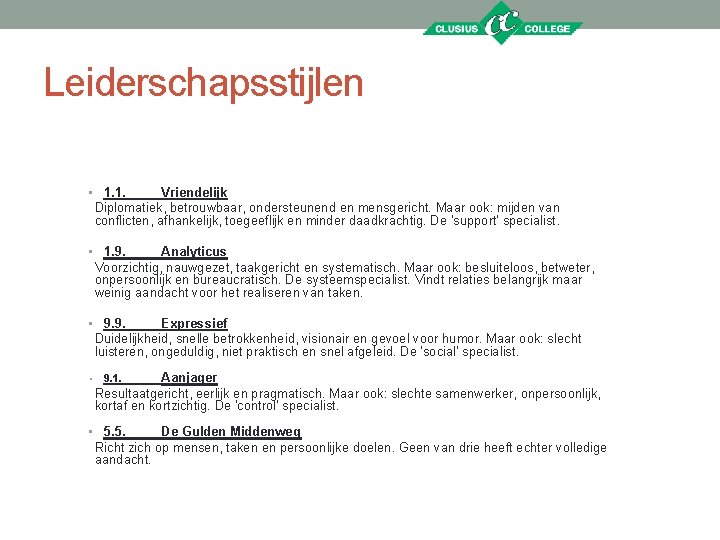 Leiderschapsstijlen • 1. 1. Vriendelijk Diplomatiek, betrouwbaar, ondersteunend en mensgericht. Maar ook: mijden van