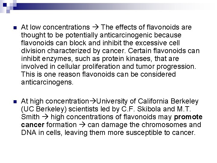 n At low concentrations The effects of flavonoids are thought to be potentially anticarcinogenic