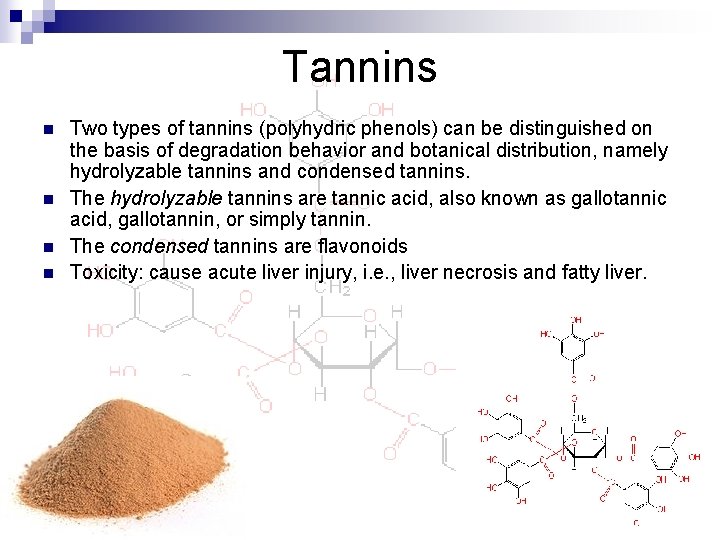 Tannins n n Two types of tannins (polyhydric phenols) can be distinguished on the