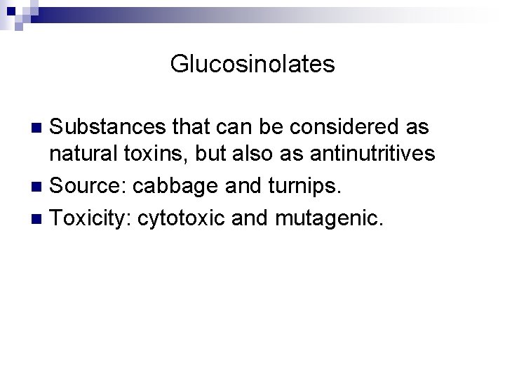 Glucosinolates Substances that can be considered as natural toxins, but also as antinutritives n