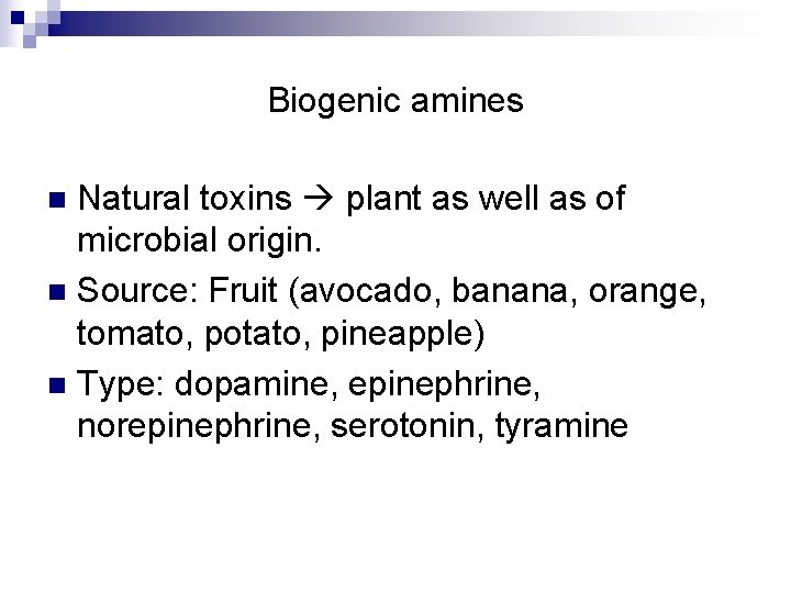 Biogenic amines Natural toxins plant as well as of microbial origin. n Source: Fruit