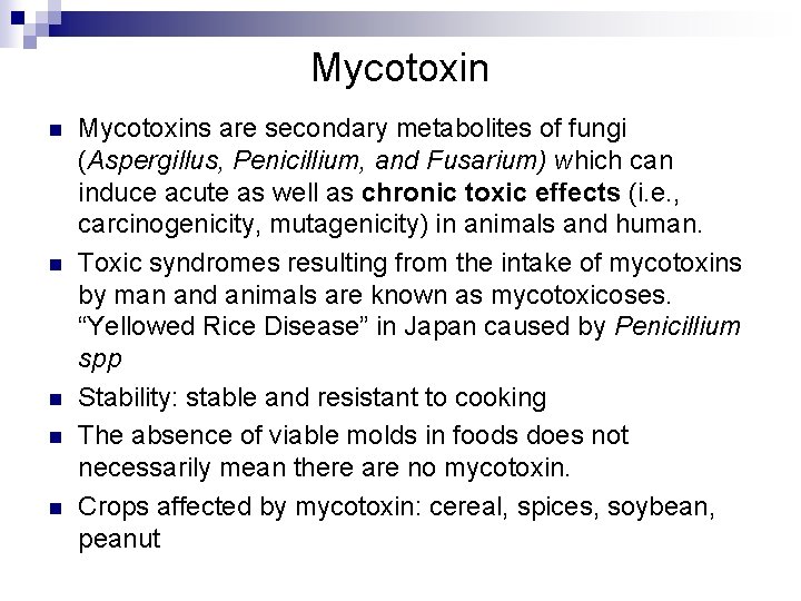 Mycotoxin n n Mycotoxins are secondary metabolites of fungi (Aspergillus, Penicillium, and Fusarium) which