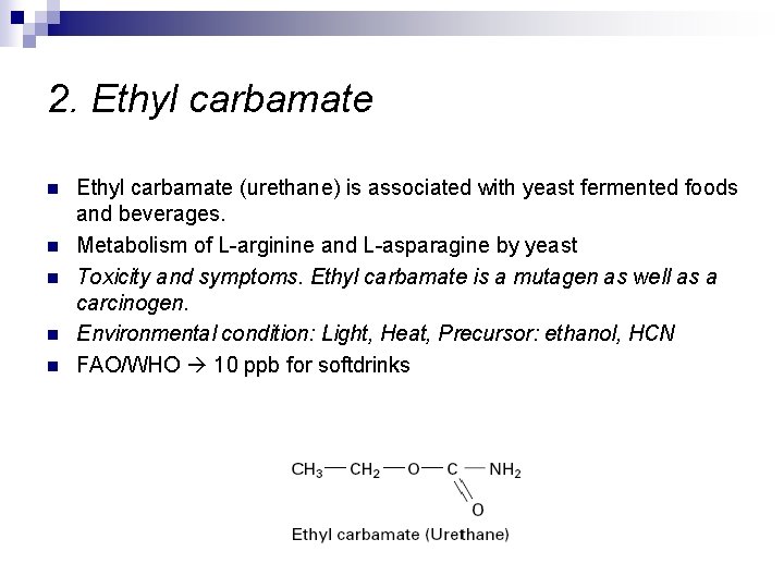 2. Ethyl carbamate n n n Ethyl carbamate (urethane) is associated with yeast fermented