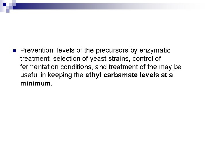 n Prevention: levels of the precursors by enzymatic treatment, selection of yeast strains, control