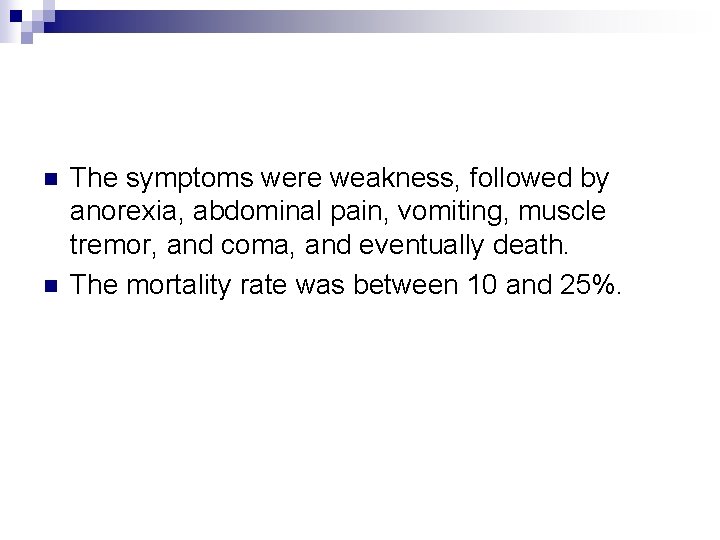 n n The symptoms were weakness, followed by anorexia, abdominal pain, vomiting, muscle tremor,
