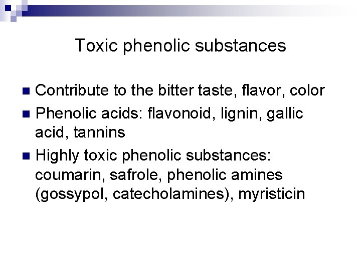 Toxic phenolic substances Contribute to the bitter taste, flavor, color n Phenolic acids: flavonoid,