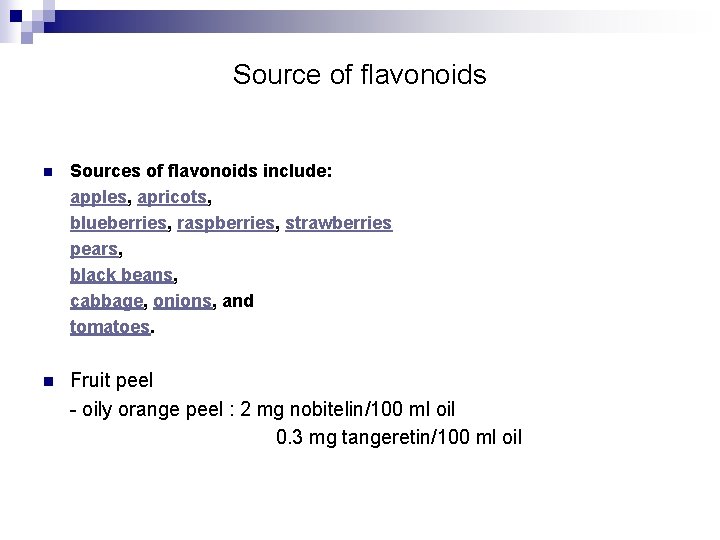 Source of flavonoids n Sources of flavonoids include: apples, apricots, blueberries, raspberries, strawberries pears,