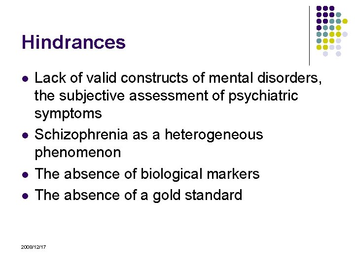 Hindrances l l Lack of valid constructs of mental disorders, the subjective assessment of