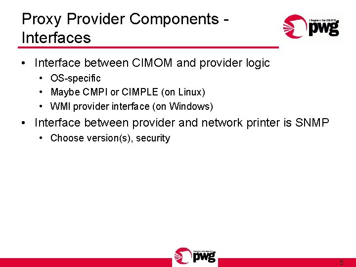 Proxy Provider Components Interfaces • Interface between CIMOM and provider logic • OS-specific •