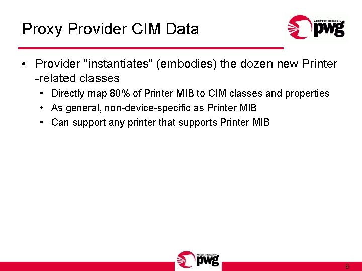 Proxy Provider CIM Data • Provider "instantiates" (embodies) the dozen new Printer -related classes