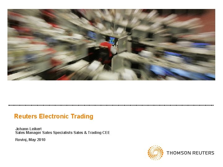 Reuters Electronic Trading Johann Leikert Sales Manager Sales Specialists Sales & Trading CEE Rovinj,