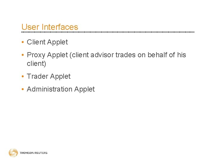 User Interfaces • Client Applet • Proxy Applet (client advisor trades on behalf of