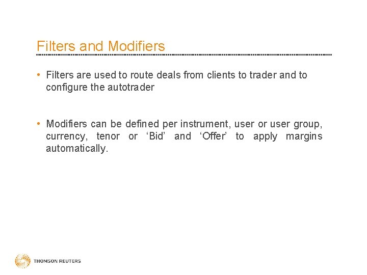 Filters and Modifiers • Filters are used to route deals from clients to trader