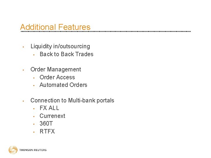 Additional Features • Liquidity in/outsourcing • Back to Back Trades • Order Management •