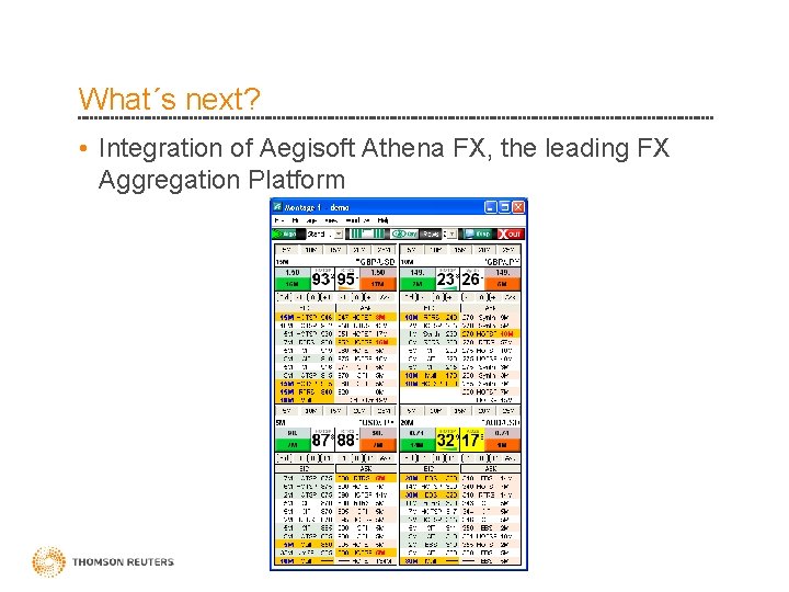 What´s next? • Integration of Aegisoft Athena FX, the leading FX Aggregation Platform 