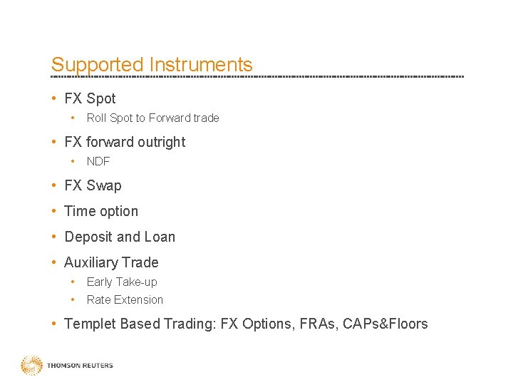 Supported Instruments • FX Spot • Roll Spot to Forward trade • FX forward