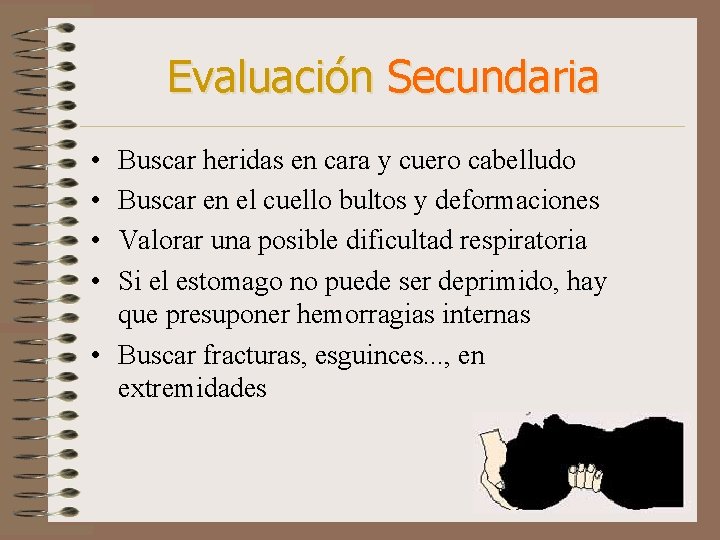 Evaluación Secundaria • • Buscar heridas en cara y cuero cabelludo Buscar en el