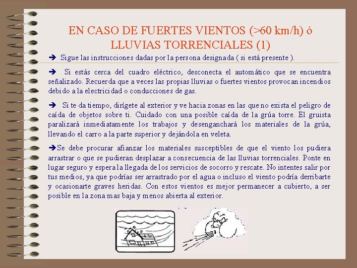 EN CASO DE FUERTES VIENTOS (>60 km/h) ó LLUVIAS TORRENCIALES (1) Sigue las instrucciones