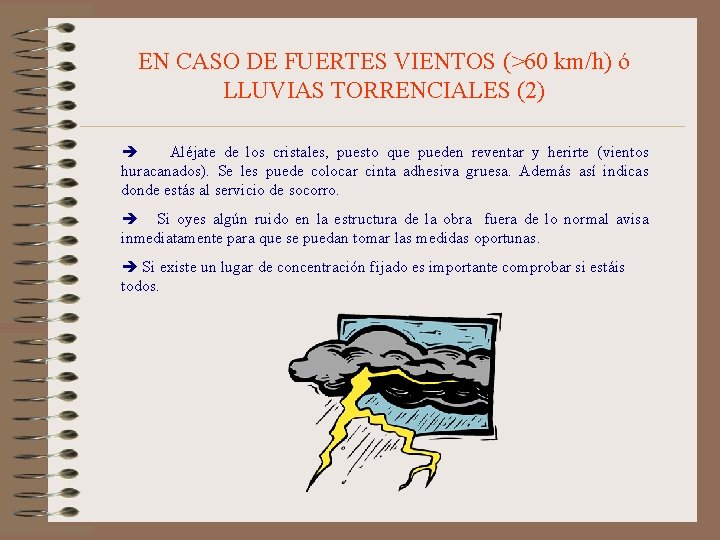 EN CASO DE FUERTES VIENTOS (>60 km/h) ó LLUVIAS TORRENCIALES (2) Aléjate de los