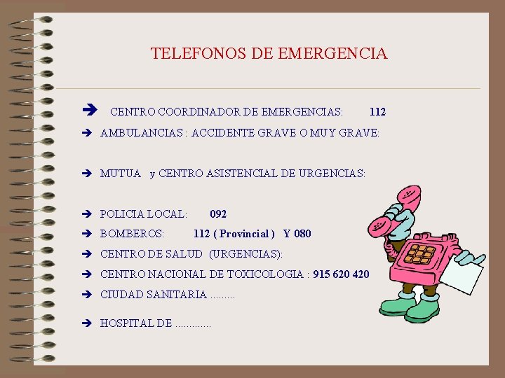 TELEFONOS DE EMERGENCIA CENTRO COORDINADOR DE EMERGENCIAS: 112 AMBULANCIAS : ACCIDENTE GRAVE O MUY