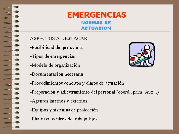 EMERGENCIAS NORMAS DE ACTUACION ASPECTOS A DESTACAR: -Posibilidad de que ocurra -Tipos de emergencias
