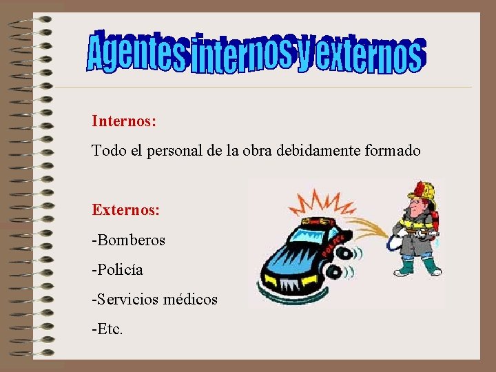  Internos: Todo el personal de la obra debidamente formado Externos: -Bomberos -Policía -Servicios