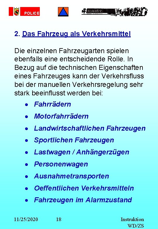 POLICE 2. Das Fahrzeug als Verkehrsmittel Die einzelnen Fahrzeugarten spielen ebenfalls eine entscheidende Rolle.