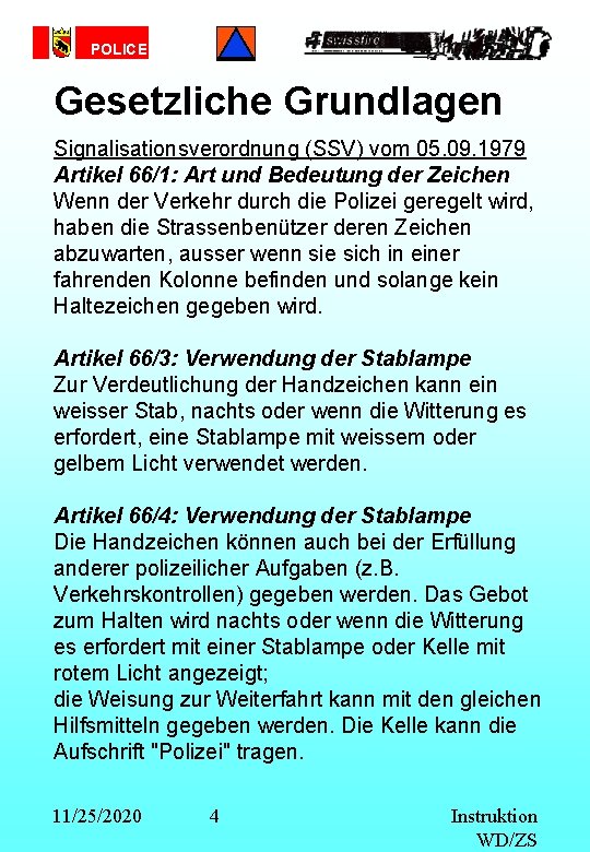 POLICE Gesetzliche Grundlagen Signalisationsverordnung (SSV) vom 05. 09. 1979 Artikel 66/1: Art und Bedeutung