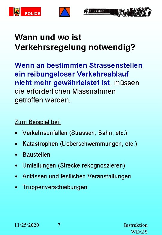 POLICE Wann und wo ist Verkehrsregelung notwendig? Wenn an bestimmten Strassenstellen ein reibungsloser Verkehrsablauf