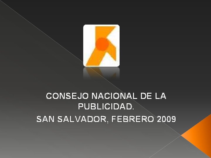 CONSEJO NACIONAL DE LA PUBLICIDAD. SAN SALVADOR, FEBRERO 2009 