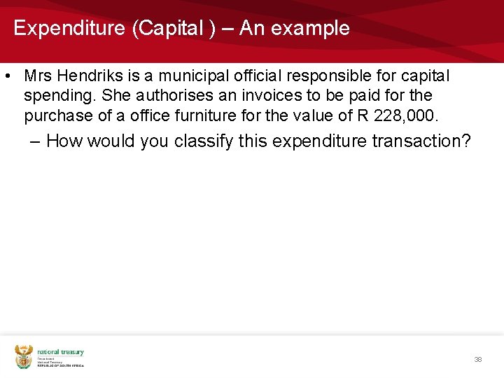 Expenditure (Capital ) – An example • Mrs Hendriks is a municipal official responsible