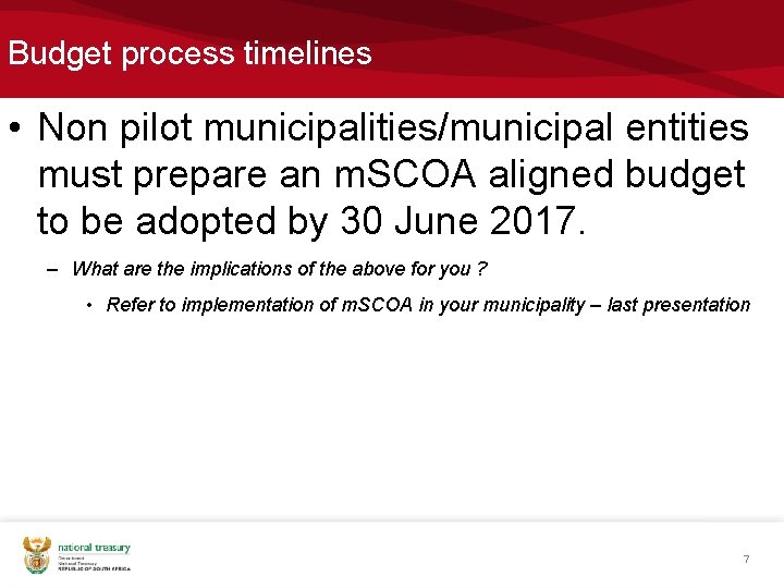 Budget process timelines • Non pilot municipalities/municipal entities must prepare an m. SCOA aligned