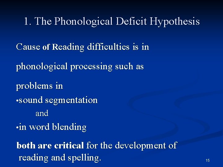 1. The Phonological Deficit Hypothesis Cause of Reading difficulties is in phonological processing such