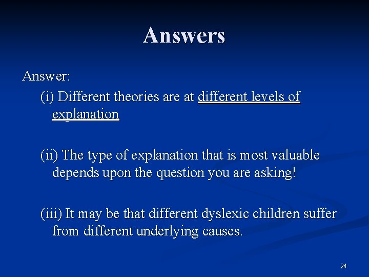 Answers Answer: (i) Different theories are at different levels of explanation (ii) The type