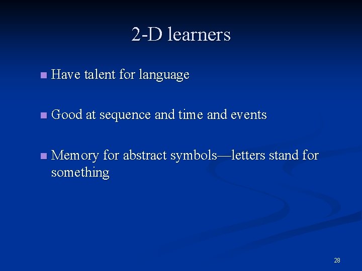 2 -D learners n Have talent for language n Good at sequence and time