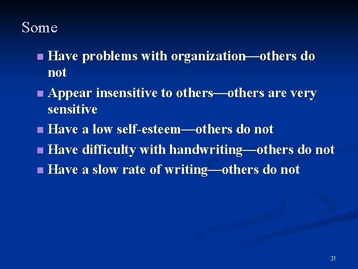 Some Have problems with organization—others do not n Appear insensitive to others—others are very