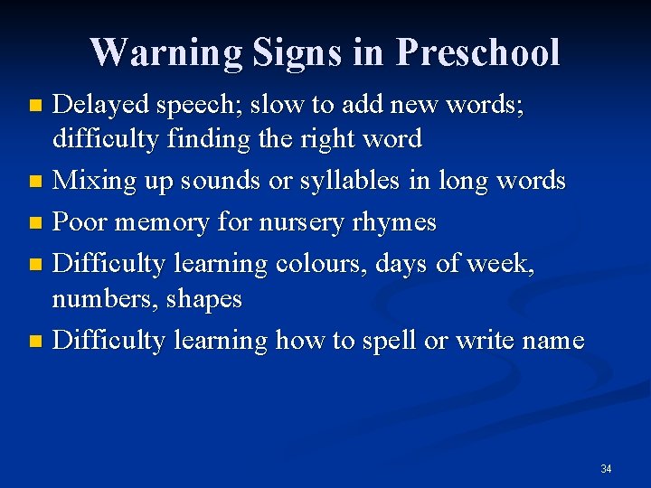 Warning Signs in Preschool Delayed speech; slow to add new words; difficulty finding the
