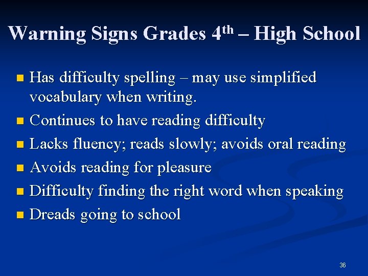 Warning Signs Grades 4 th – High School Has difficulty spelling – may use