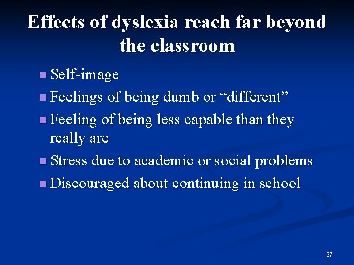 Effects of dyslexia reach far beyond the classroom n Self-image n Feelings of being