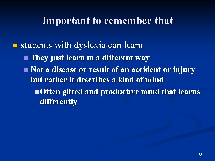 Important to remember that n students with dyslexia can learn They just learn in