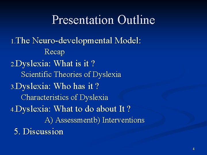Presentation Outline 1. The Neuro-developmental Model: Recap 2. Dyslexia: What is it ? Scientific