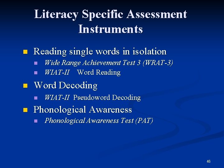 Literacy Specific Assessment Instruments n Reading single words in isolation n Word Decoding n