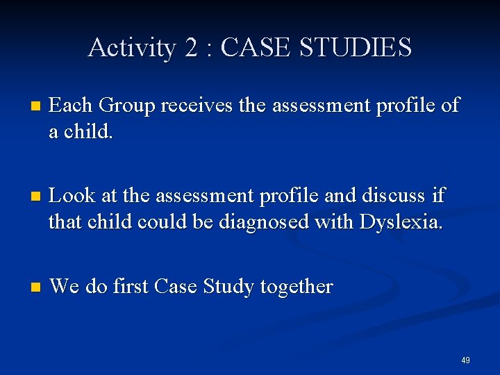Activity 2 : CASE STUDIES n Each Group receives the assessment profile of a